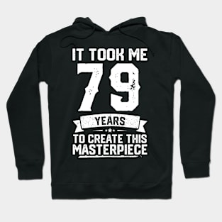 It Took Me 79 Years To Create This Masterpiece Hoodie